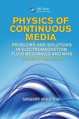 Physics of Continuous Media: Problems and Solutions in Electromagnetism, Fluid Mechanics and MHD, Second Edition - Grigory Vekstein - cover