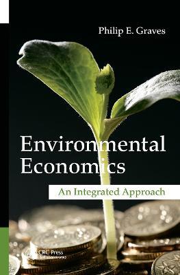 Environmental Economics: An Integrated Approach - Philip E. Graves - cover