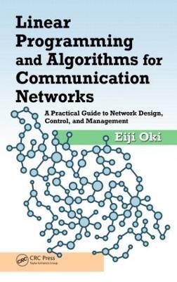 Linear Programming and Algorithms for Communication Networks: A Practical Guide to Network Design, Control, and Management - Eiji Oki - cover