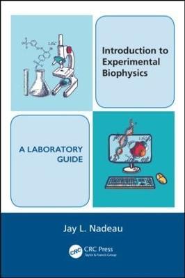 Introduction to Experimental Biophysics - A Laboratory Guide - Jay L. Nadeau - cover