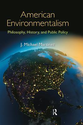 American Environmentalism: Philosophy, History, and Public Policy - J. Michael Martinez - cover
