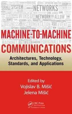 Machine-to-Machine Communications: Architectures, Technology, Standards, and Applications - cover