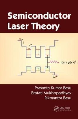 Semiconductor Laser Theory - Prasanta Kumar Basu,Bratati Mukhopadhyay,Rikmantra Basu - cover