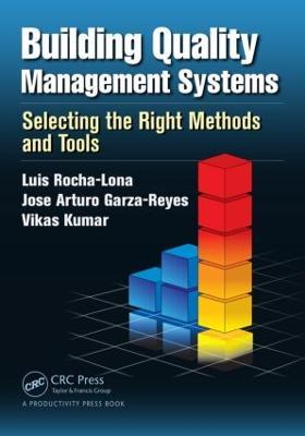 Building Quality Management Systems: Selecting the Right Methods and Tools - Luis Rocha-Lona,Jose Arturo Garza-Reyes,Vikas Kumar - cover