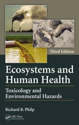 Ecosystems and Human Health: Toxicology and Environmental Hazards, Third Edition - Richard B. Philp - cover