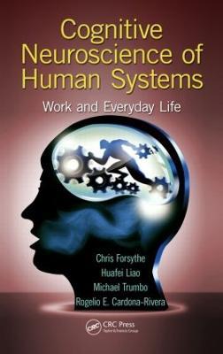 Cognitive Neuroscience of Human Systems: Work and Everyday Life - Chris Forsythe,Huafei Liao,Michael Christopher Stefan Trumbo - cover