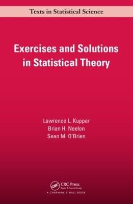 Exercises and Solutions in Statistical Theory - Lawrence L. Kupper,Brian. H Neelon,Sean M. O'Brien - cover