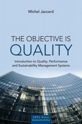 The Objective is Quality: An Introduction to Performance and Sustainability Management Systems - Michel Jaccard - cover