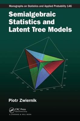 Semialgebraic Statistics and Latent Tree Models - Piotr Zwiernik - cover