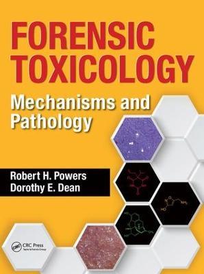 Forensic Toxicology: Mechanisms and Pathology - Robert H. Powers,Dorothy E. Dean - cover