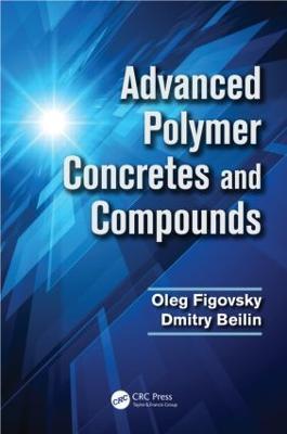 Advanced Polymer Concretes and Compounds - Oleg Figovsky,Dmitry Beilin - cover