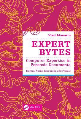 Expert Bytes: Computer Expertise in Forensic Documents - Players, Needs, Resources and Pitfalls - Vlad Atanasiu - cover