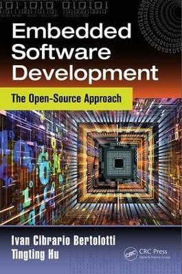 Embedded Software Development: The Open-Source Approach - Ivan Cibrario Bertolotti,Tingting Hu - cover