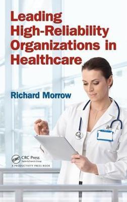 Leading High-Reliability Organizations in Healthcare - Richard Morrow - cover