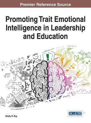 Promoting Trait Emotional Intelligence in Leadership and Education - Shelly R. Roy - cover