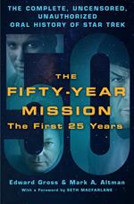 The Fifty-Year Mission: The Complete, Uncensored, Unauthorized Oral History of Star Trek: The First 25 Years