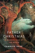 Father Christmas: A Wonder Tale of the North