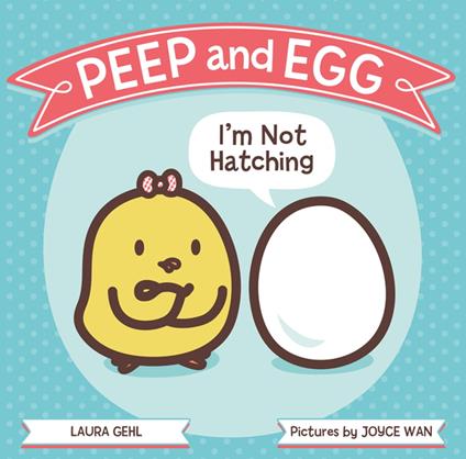Peep and Egg: I'm Not Hatching - Laura Gehl,Joyce Wan - ebook