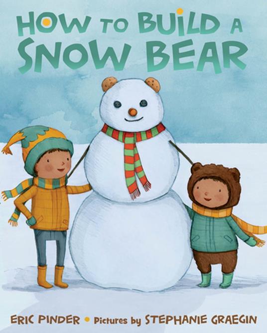 How to Build a Snow Bear - Eric Pinder,Stephanie Graegin - ebook
