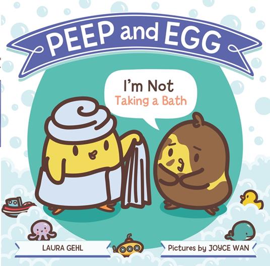 Peep and Egg: I'm Not Taking a Bath - Laura Gehl,Joyce Wan - ebook