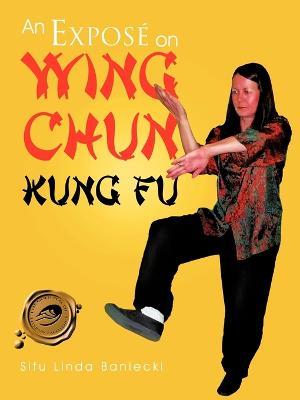 An Expose on Wing Chun Kung Fu - Sifu Linda Baniecki - cover