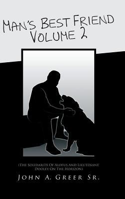 Man's Best Friend Volume 2: (The Solidarity of Alofus and Lieutenant Dooley on the Horizon) - John A Greer - cover
