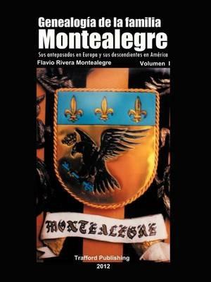 Genealogia de La Familia Montealegre: Sus Antepasados En Europa y Sus Descendientes En America - Flavio Rivera Montealegre - cover