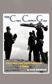 Those Crazy Camera Guys: Navy Combat Photographers in Vietnam - Ken Bumpus - cover