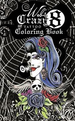 Web's Crazy 8 Tattoo Coloring Book: Cool Tattoo Coloring Book - Renee' Alina Barela Pontious - cover