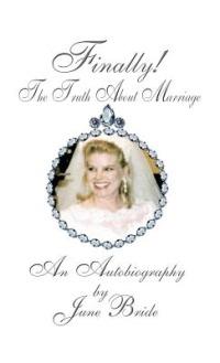 Finally! the Truth about Marriage: An Autobiography - June Bride - cover