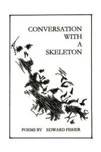Conversation with a Skeleton: Poems by Edward Fisher - Edward Fisher - cover