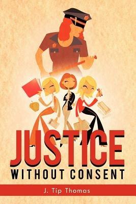 Justice Without Consent - J Tip Thomas - cover