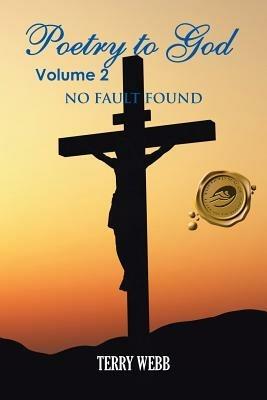Poetry to God Volume 2: No Fault Found - Terry Webb - cover