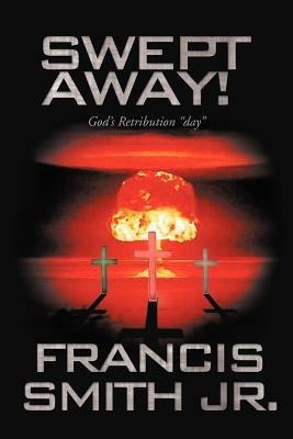 Swept Away! God's Retribution Day - Francis Smith - cover