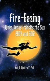 Fire-Gazing: When Venus Transits the Sun 2004 and 2012 - Gail R Dimitroff - cover