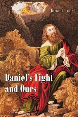 Daniel's Fight and Ours - Thomas D Logie - cover