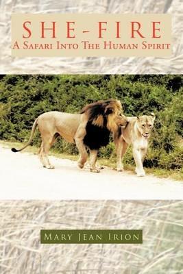 She-Fire: A Safari Into the Human Spirit - Mary Jean Irion - cover