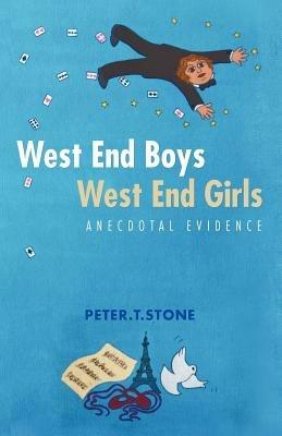 West End Boys West End Girls: Anecdotal Evidence - Peter T Stone - cover