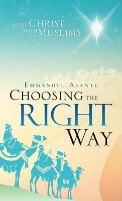 Choosing the Right Way: Share Christ with Muslims - Emmanuel Asante - cover