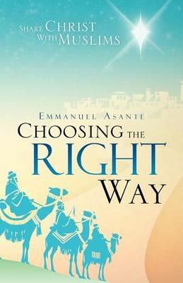 Choosing the Right Way: Share Christ with Muslims - Emmanuel Asante - cover