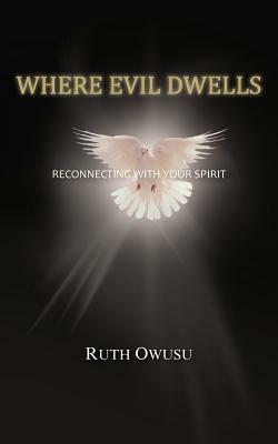 Where Evil Dwells: Reconnecting with Your Spirit - Ruth Owusu - cover