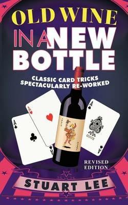 Old Wine in a New Bottle: Classic Card Tricks Spectacularly Re-Worked - Stuart Lee - cover