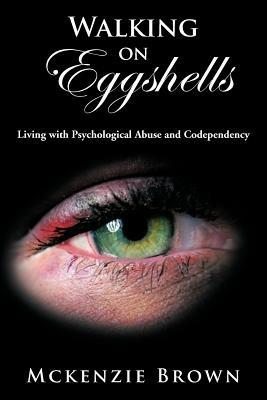 Walking on Eggshells: Living with Psychological Abuse and Codependency - McKenzie Brown - cover