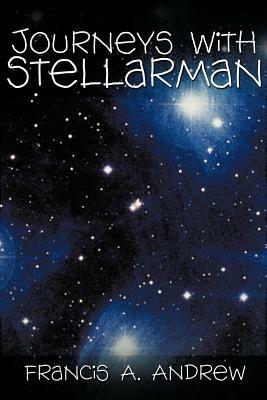 Journeys with Stellarman - Francis A Andrew - cover