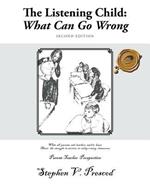 The Listening Child: What Can Go Wrong: What All Parents and Teachers Need to Know about the Struggle to Survive in Today's Noisy Classroom