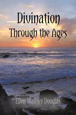 Divination Through the Ages - Ellen Wallace Douglas - cover