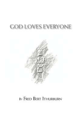 God Loves Everyone - Fred Bert Ithurburn - cover