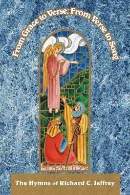 From Grace to Verse, From Verse to Song - Richard C Jeffrey - cover