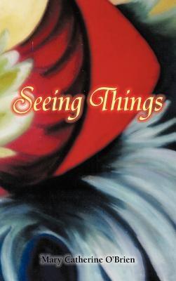 Seeing Things - Mary Catherine O'Brien - cover