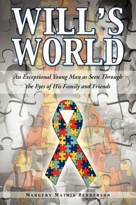 Will's World: An Exceptional Young Man as Seen Through the Eyes of His Family and Friends - Margery Mathis Henderson - cover